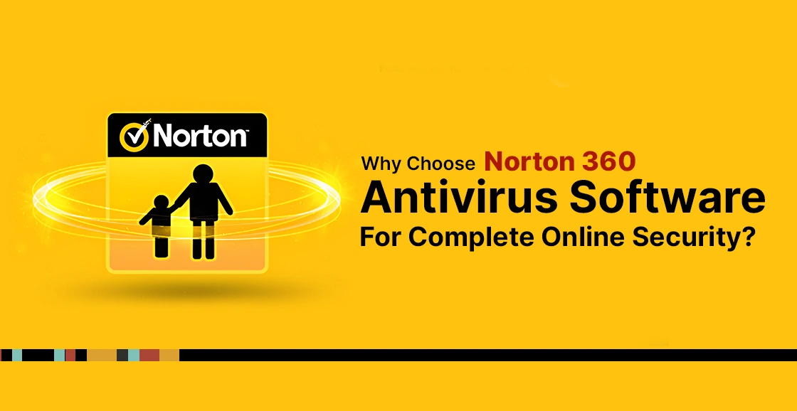 Why Choose Norton 360 Antivirus Software For Complete Online Security?